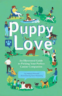 Puppy Love: An Illustrated Guide to Picking Your Perfect Canine Companion