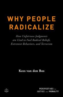 Why People Radicalize: How Unfairness Judgments are Used to Fuel Radical Beliefs, Extremist Behaviors, and Terrorism