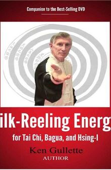 Silk-Reeling Energy for Tai Chi, Hsing-I, and Bagua