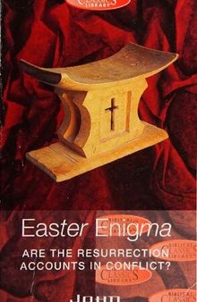 Easter Enigma: Are the Resurrection Accounts in Conflict? (2nd ed)