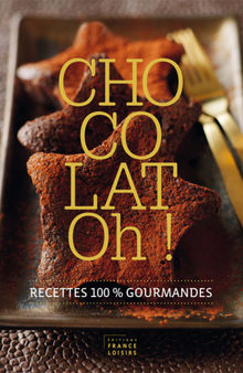 Chocolat! Recettes 100% gourmandes