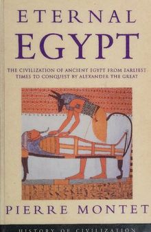 Eternal Egypt: The Civilization of Ancient Egypt from Earliest Times to Conquest by Alexander the Great
