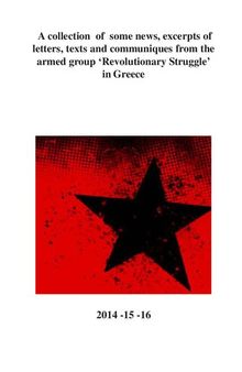 A collection of some news, excerpts of letters, texts and communiques from the armed group ‘Revolutionary Struggle’ in Greece: 2014 -15 -16