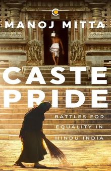 Caste Pride: Battles for Equality in Hindu India