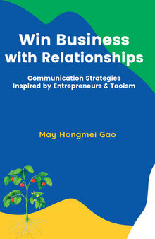 Win Business with Relationships: Communication Strategies Inspired by Entrepreneurs & Taoism