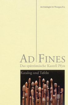 Ad Fines: Das spätrömische Kastell Pfyn. Bd. 2. Katalog und Tafeln