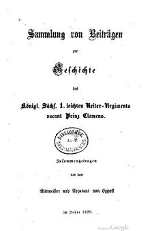 Sammlung von Beiträgen zur Geschichte des Königl. Sächs. 1. Leichten Reiter-Regiments vacant Prinz Clemens