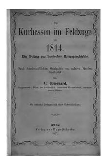 Die Kurhessen im Feldzuge von 1814 : Ein Beitrag zur hessischen Kriegsgeschichte