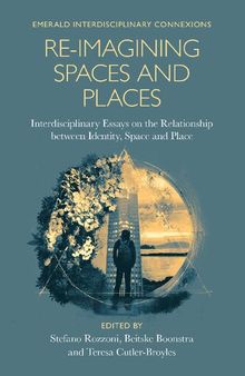 Re-imagining Spaces and Places: Interdisciplinary Essays on the Relationship Between Identity, Space, and Place