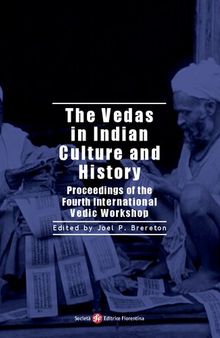 The Vedas in Indian Culture and History: Proceedings of the Fourth International Vedic Workshop (Austin, Texas 2007)