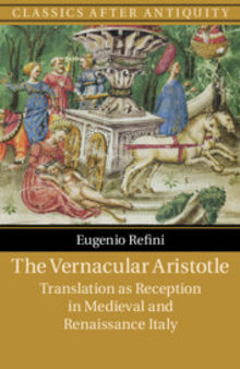 The Vernacular Aristotle: Translation as Reception in Medieval and Renaissance Italy