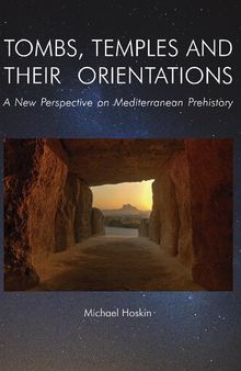 TOMBS, TEMPLES AND THEIR ORIENTATIONS. A New Perspective on Mediterranean Prehistory