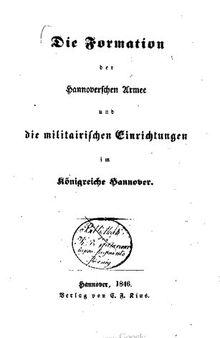 Die Formation der Hannoverschen Armee und die militärischen Einrichtungen im Königreiche Hannover