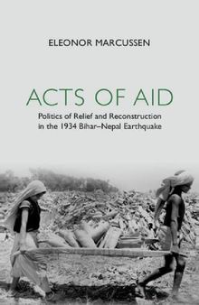 Acts of Aid: Politics of Relief and Reconstruction in the 1934 Bihar–Nepal Earthquake