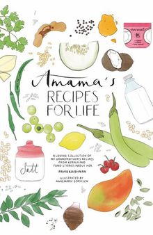 Amama's Recipes for Life: An illustrated recipe book of my grandmother’s ancient recipes from Palakkad, India