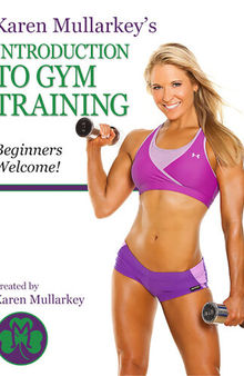 Karen Mullarkey's Introduction to Gym Training: Beginners Welcome