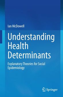 Understanding Health Determinants: Explanatory Theories for Social Epidemiology