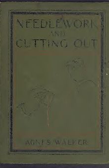 Manual of needlework and cutting out - Specially adapted for teachers of sewing, students, and pupil-teachers