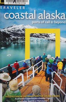 National Geographic Traveler: Coastal Alaska: Ports of Call & Beyond