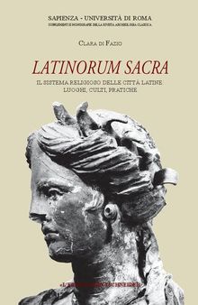 Latinorum Sacra. Il sistema religioso delle città latine: luoghi, culti, pratiche