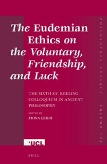 The Eudemian Ethics on the Voluntary, Friendship, and Luck: The Sixth S.V. Keeling Colloquium in Ancient Philosophy