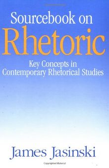 Sourcebook on Rhetoric. Key Concepts in Contemporary Rhetorical Studies