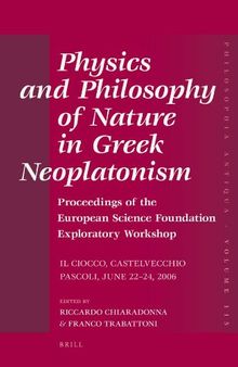 Physics and Philosophy of Nature in Greek Neoplatonism: Proceedings of the European Science Foundation Exploratory Workshop (Il Ciocco, Castelvecchio Pascoli, June 22–24, 2006)