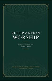 Reformation Worship: Liturgies from the Past for the Present