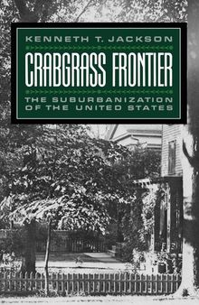 Crabgrass Frontier: The Suburbanization of the United States: The Suburbanization of the United States
