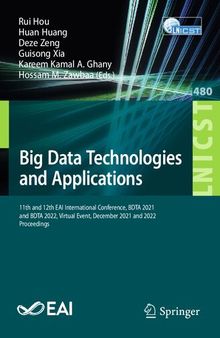 Big Data Technologies and Applications. 11th and 12th EAI International Conference, BDTA 2021 and BDTA 2022, Virtual Event, December 2021 and 2022 Proceedings