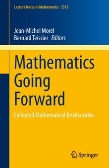 Mathematics Going Forward. Collected Mathematical Brushstrokes