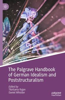 The Palgrave Handbook of German Idealism and Poststructuralism (Palgrave Handbooks in German Idealism)