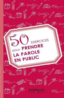 50 exercices pour prendre la parole en public (French Edition)