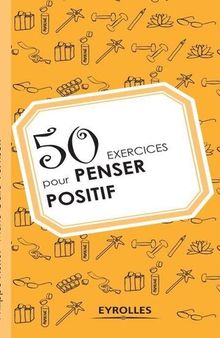 50 exercices pour penser positif (Exercices de développement personnel) (French Edition)