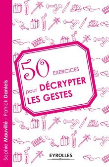 50 exercices pour décrypter les gestes