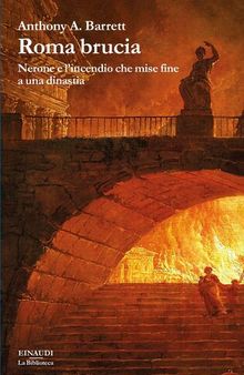 Roma brucia. Nerone e l’incendio che mise fine a una dinastia