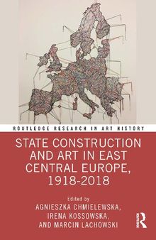 State Construction and Art in East Central Europe, 1918–2018
