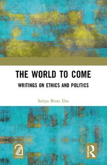 The World to Come: Writings on Ethics and Politics