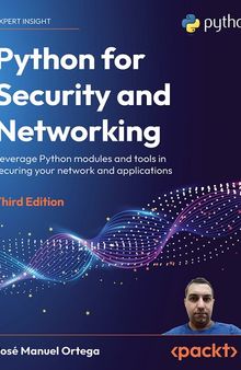 Python for Security and Networking: Leverage Python modules and tools in securing your network and applications