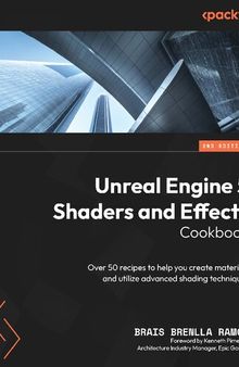 Unreal Engine 5 Shaders and Effects Cookbook: Over 50 recipes to help you create materials and utilize advanced shading techniques, 2nd Edition