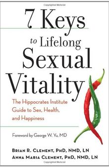 7 Keys to Lifelong Sexual Vitality: The Hippocrates Institute Guide to Sex, Health, and Happiness