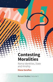 Contesting Moralities: Roma Identities, State and Kinship