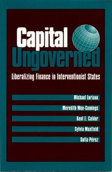Capital Ungoverned. Liberalizing Finance in Interventionist States