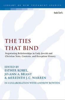 The Ties that Bind: Negotiating Relationships in Early Jewish and Christian Texts, Contexts and Reception History