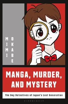 Manga, Murder and Mystery: The Boy Detectives of Japan’s Lost Generation