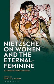 Nietzsche on Women and the Eternal-Feminine: A Critique of Truth and Values
