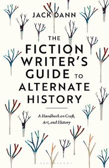 The Fiction Writer's Guide to Alternate History: A Handbook on Craft, Art, and History