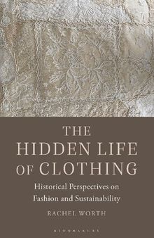 The Hidden Life of Clothing: Historical Perspectives on Fashion and Sustainability