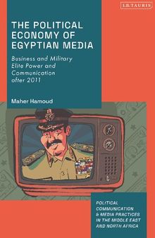 The Political Economy of Egyptian Media: Business and Military Elite Power and Communication after 2011