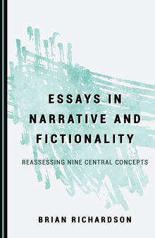 Essays in Narrative and Fictionality: Reassessing Nine Central Concepts